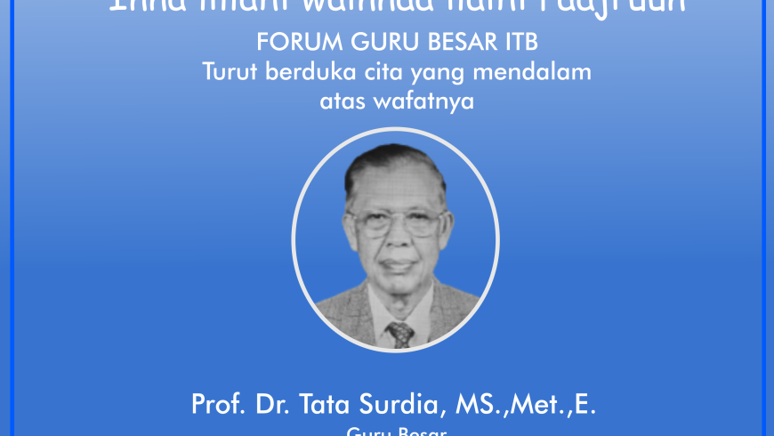 Turut Berduka Cita atas Wafatnya Prof. Dr. Tata Surdia, MS.,Met.,E.