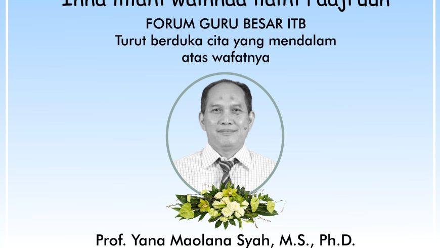 Turut Berduka Cita atas Wafatnya Prof. Yana Maolana Syah, M.S., Ph.D.