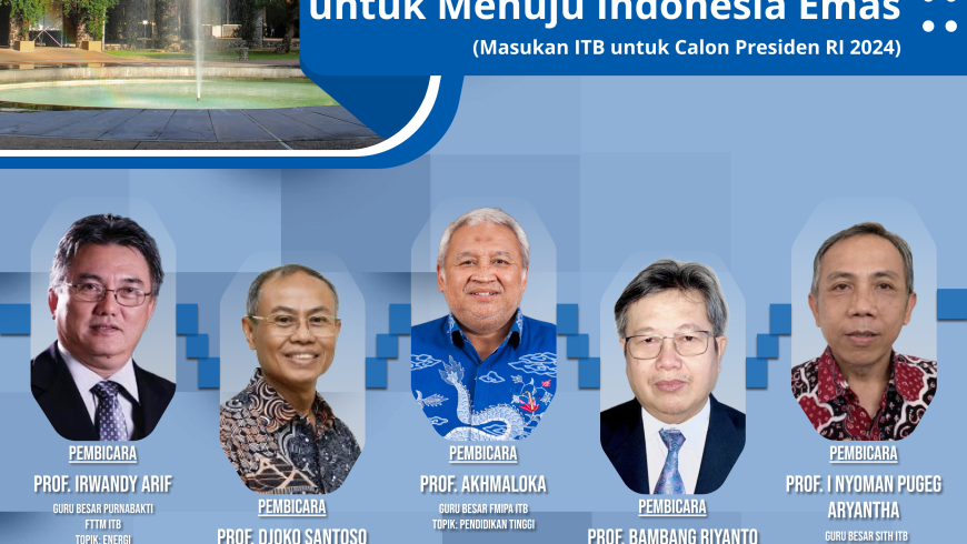 Webinar Kontribusi ITB untuk Bangsa – Tantangan dan Peluang untuk Menuju Indonesia Emas (Masukan ITB untuk Calon Presiden RI 2024)