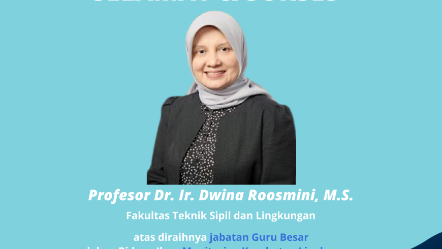 Selamat dan Sukses Prof. Dr. Ir. Dwina Roosmini, M.S.