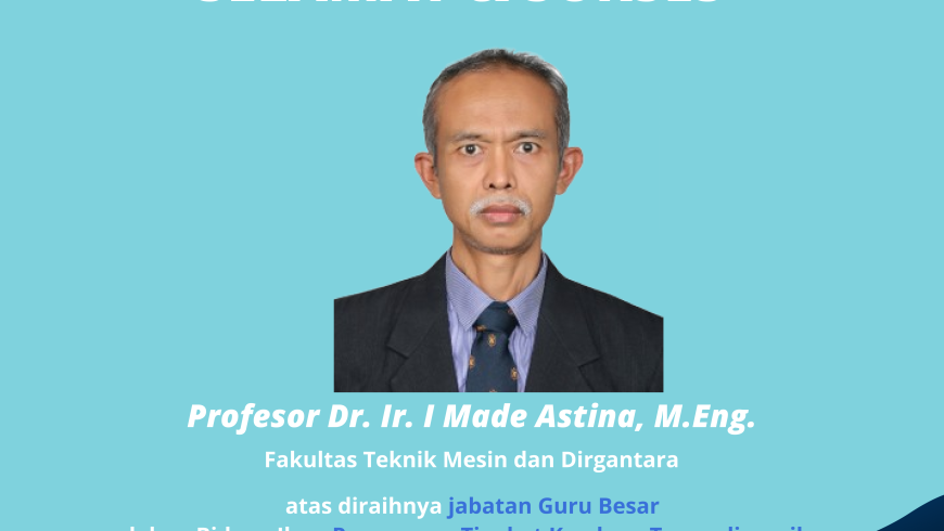 Selamat dan Sukses Prof. Dr. Ir. I Made Astina, M.Eng.