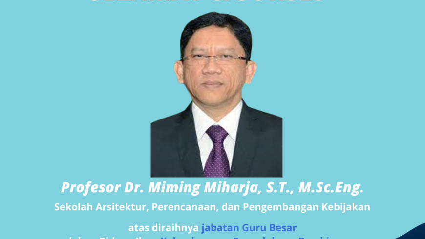 Selamat dan Sukses Prof. Dr. Miming Miharja, S.T., M.Sc.Eng.