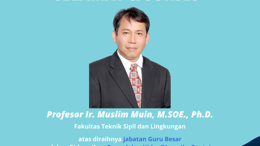 Selamat dan Sukses Prof. Ir. Muslim Muin, M.SOE., Ph.D.