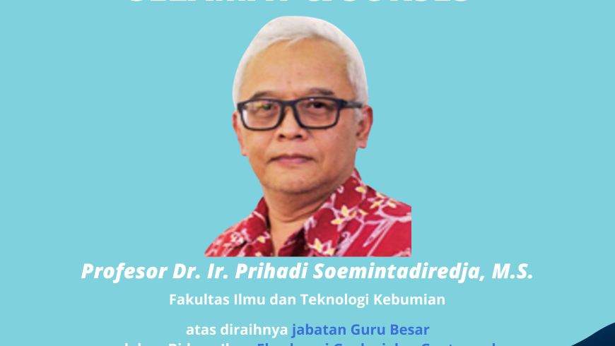 Selamat dan Sukses Prof. Dr. Ir. Prihadi Soemintadiredja, M.S.