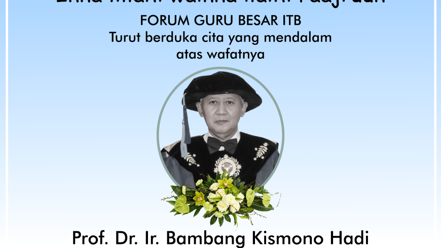 Berita Duka – Prof. Dr. Ir. Bambang Kismono Hadi (FTMD ITB)