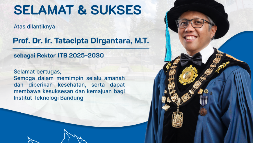 Selamat Rektor ITB 2025-2030 serta Terima Kasih Rektor ITB 2020-2025